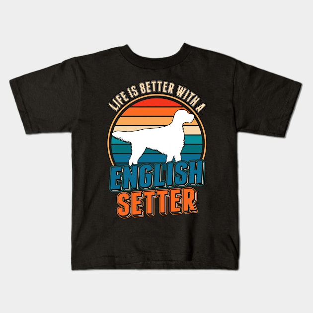 Life Is Better With An English Setter Kids T-Shirt by favoriteshirt